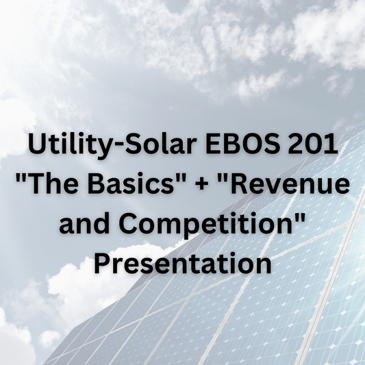 Utility-Solar EBOS 201 - "The Basics" + "Revenue and Competition" Presentation - Digital Download
